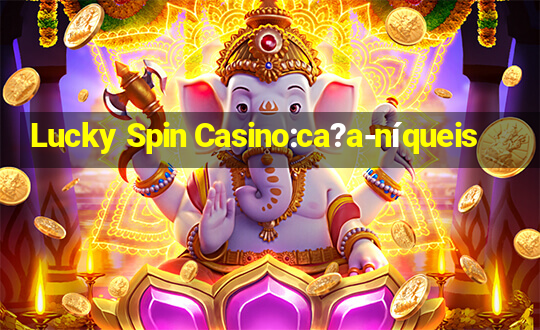 Lucky Spin Casino:ca?a-níqueis