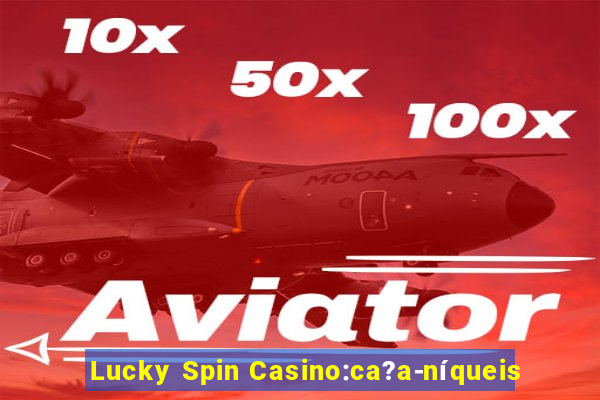 Lucky Spin Casino:ca?a-níqueis