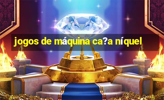 jogos de máquina ca?a níquel