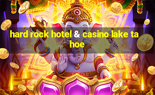 hard rock hotel & casino lake tahoe