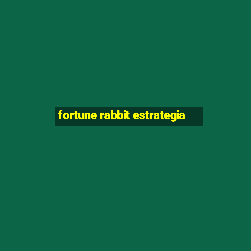 fortune rabbit estrategia