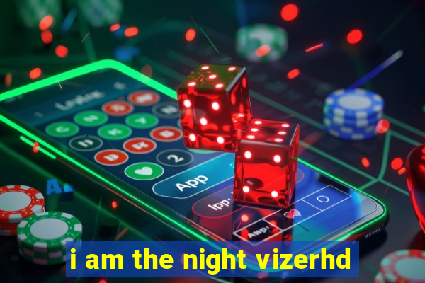 i am the night vizerhd