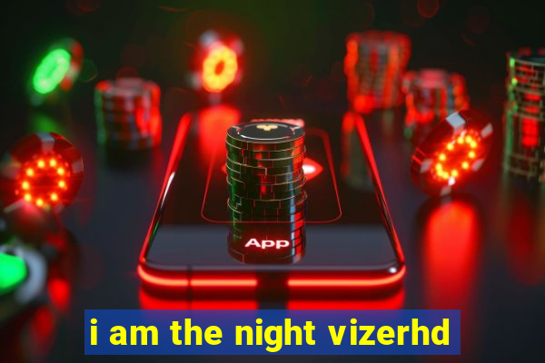 i am the night vizerhd