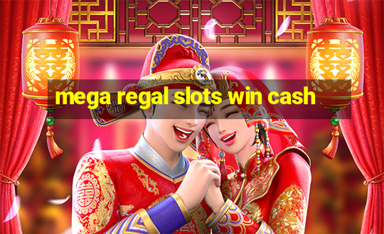 mega regal slots win cash