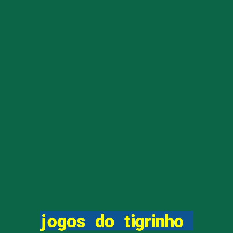 jogos do tigrinho sem deposito