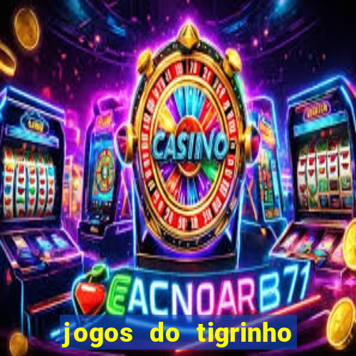 jogos do tigrinho sem deposito