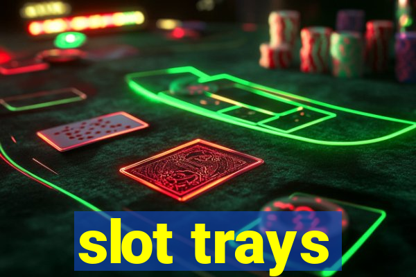 slot trays