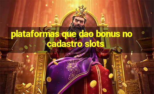 plataformas que dao bonus no cadastro slots