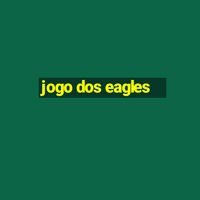 jogo dos eagles