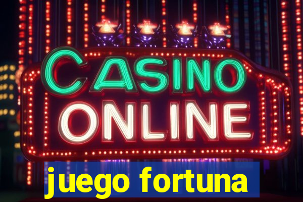 juego fortuna