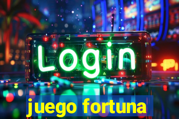 juego fortuna