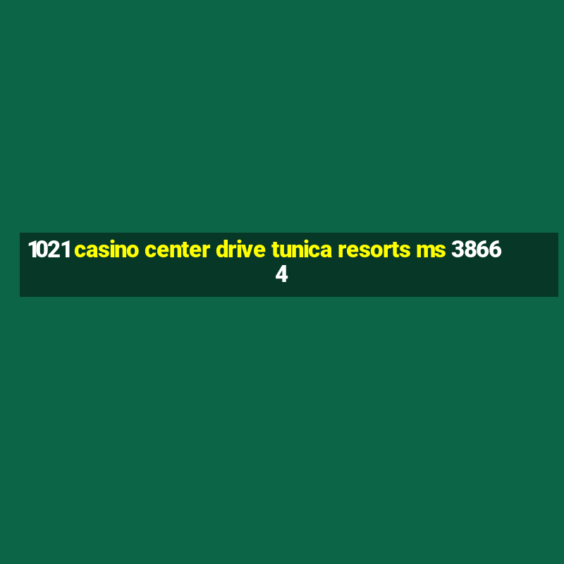 1021 casino center drive tunica resorts ms 38664