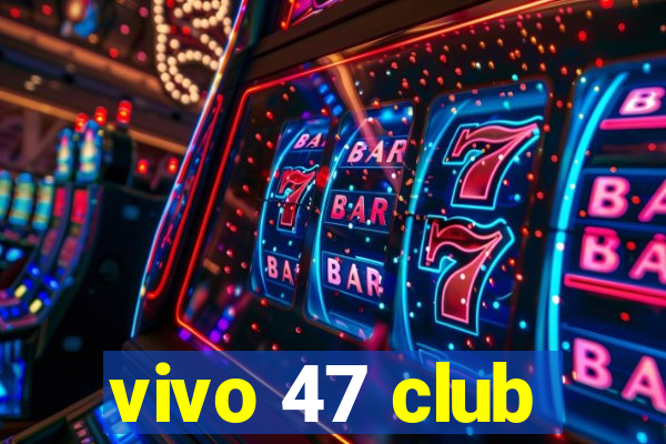 vivo 47 club