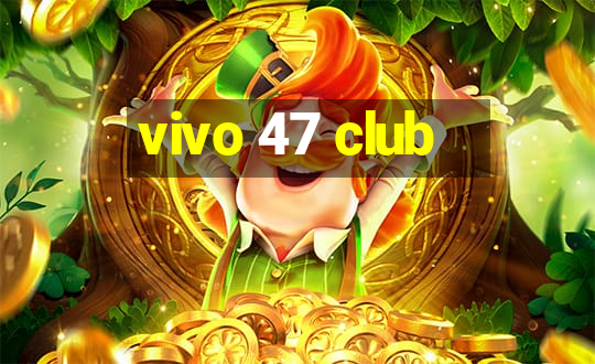 vivo 47 club