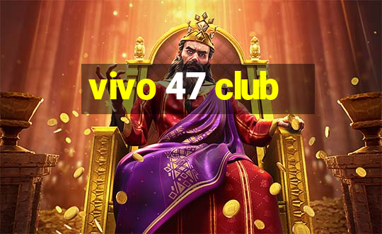 vivo 47 club