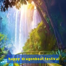 happy dragonboat festival