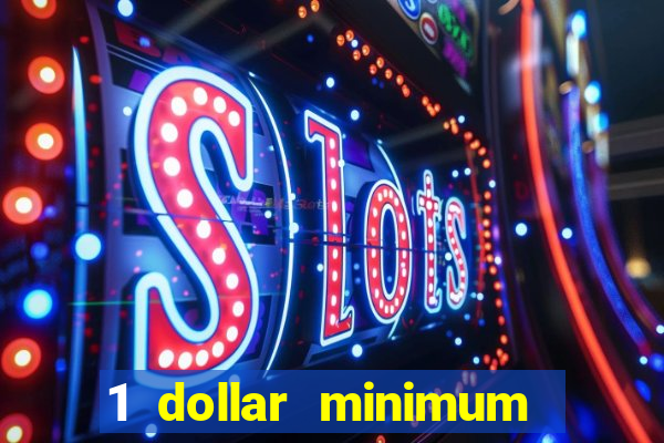 1 dollar minimum deposit casino