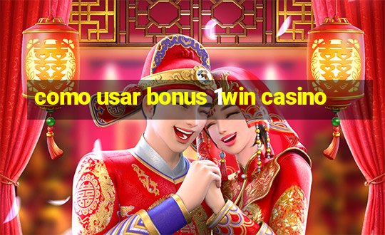 como usar bonus 1win casino