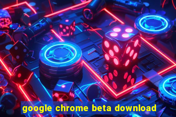 google chrome beta download