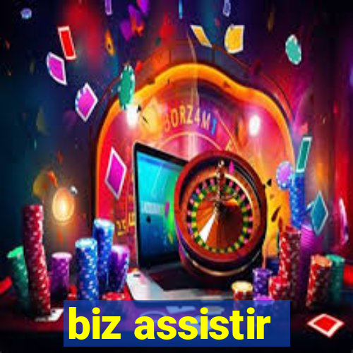 biz assistir