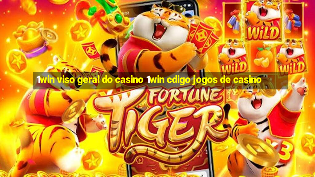 1win viso geral do casino 1win cdigo jogos de casino