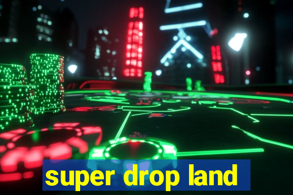 super drop land