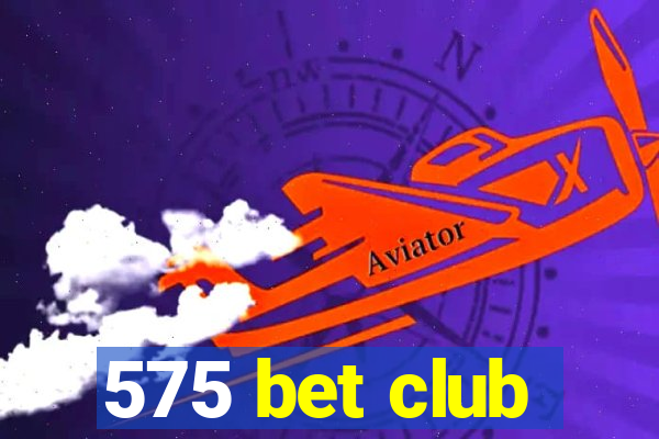 575 bet club