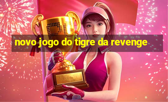 novo jogo do tigre da revenge