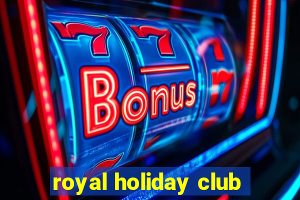 royal holiday club