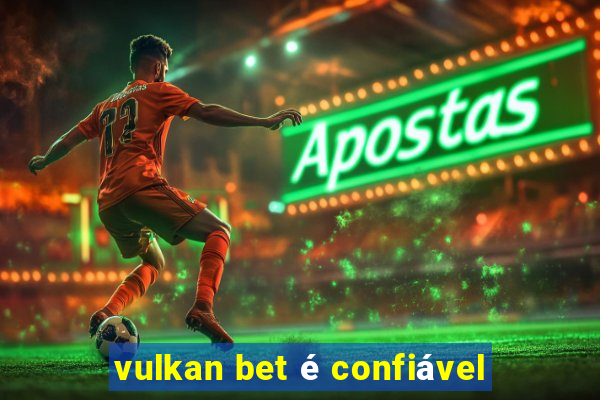 vulkan bet é confiável