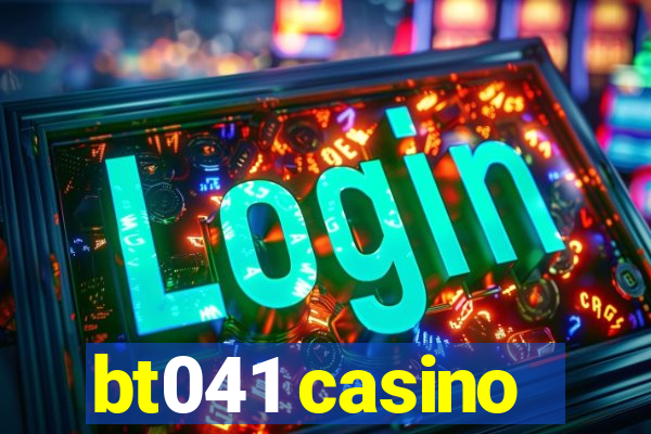 bt041 casino