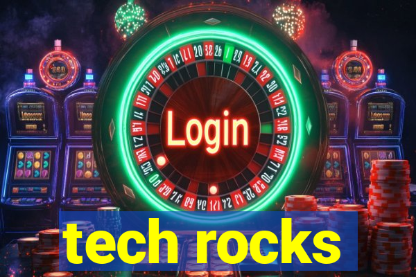 tech rocks