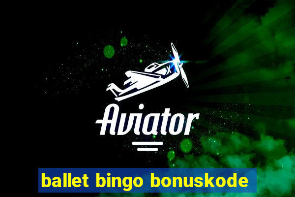 ballet bingo bonuskode