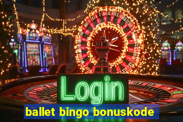 ballet bingo bonuskode