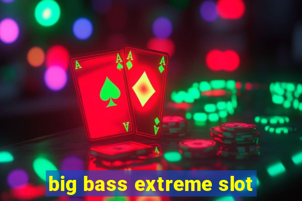 big bass extreme slot