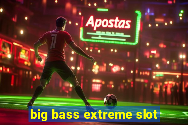 big bass extreme slot