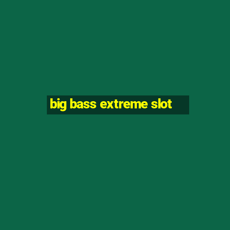 big bass extreme slot