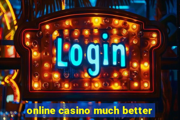 online casino much better