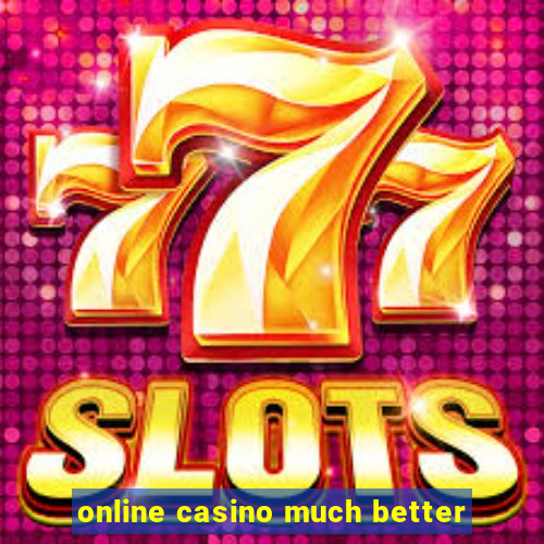 online casino much better