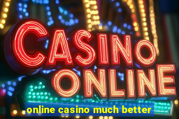 online casino much better