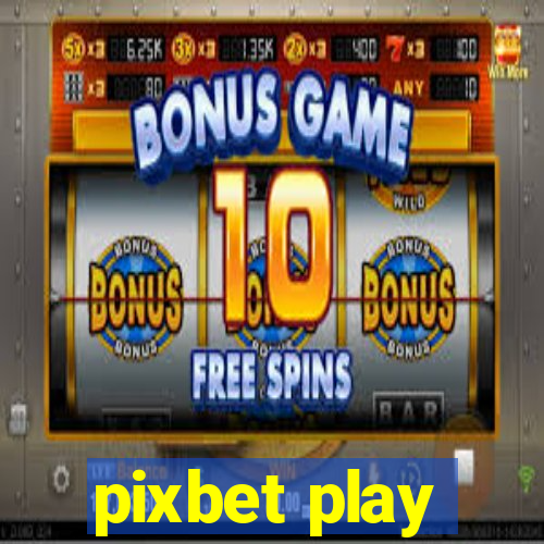 pixbet play