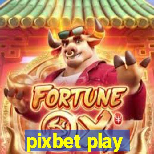 pixbet play