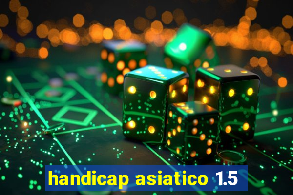 handicap asiatico 1.5