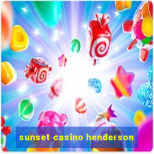 sunset casino henderson