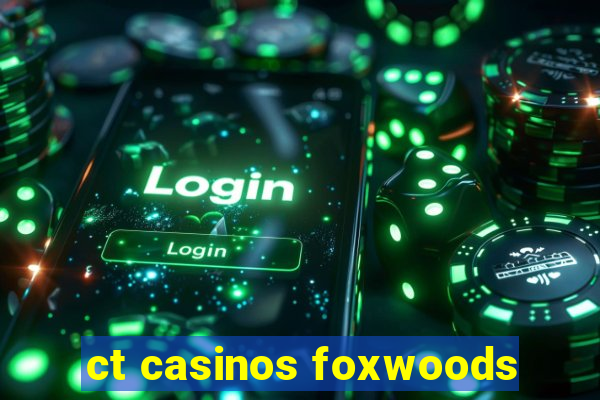 ct casinos foxwoods