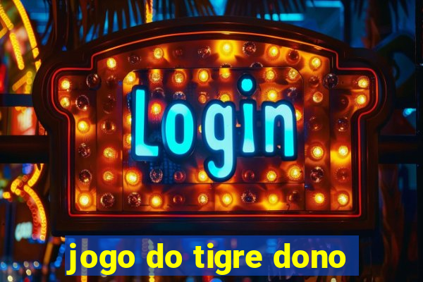 jogo do tigre dono