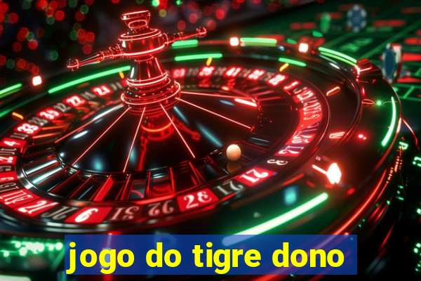 jogo do tigre dono