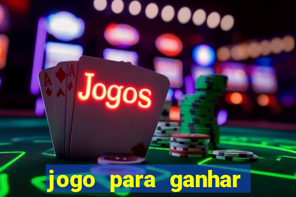 jogo para ganhar dinheiro rapido