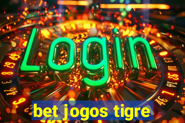 bet jogos tigre