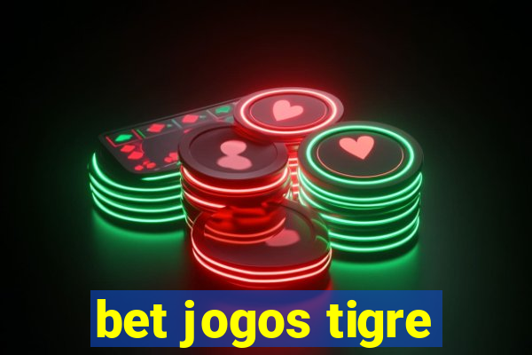 bet jogos tigre